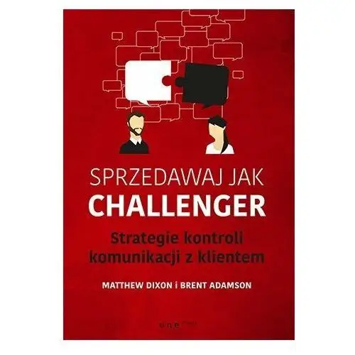 Sprzedawaj jak Challenger. Strategie kontroli komunikacji z klientem