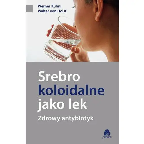 Srebro koloidalne jako lek. Zdrowy antybiotyk