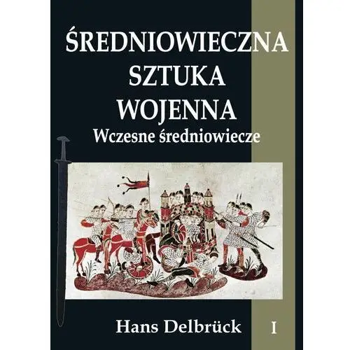 Średniowieczna sztuka wojenna. Tom 1. Wczesne średniowiecze