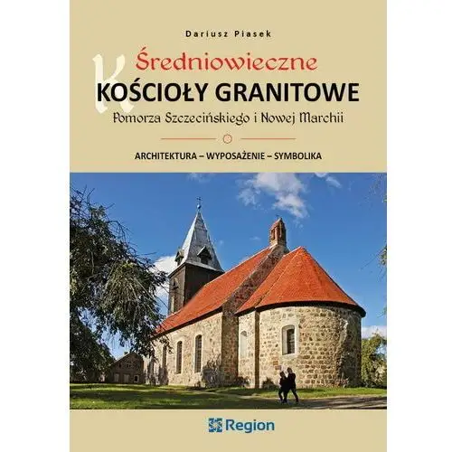 Średniowieczne kościoły granitowe Pomorza Szczecińskiego i Nowej Marchii