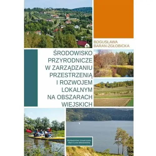 Środowisko przyrodnicze w zarządzaniu przestrzenią i rozwojem lokalnym na obszarach wiejskich