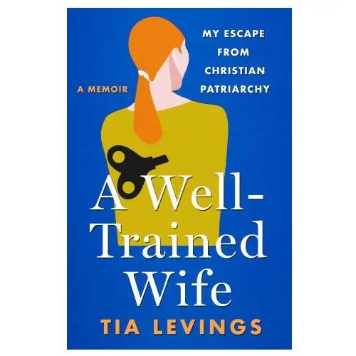 A Well-Trained Wife: My Escape from Christian Patriarchy