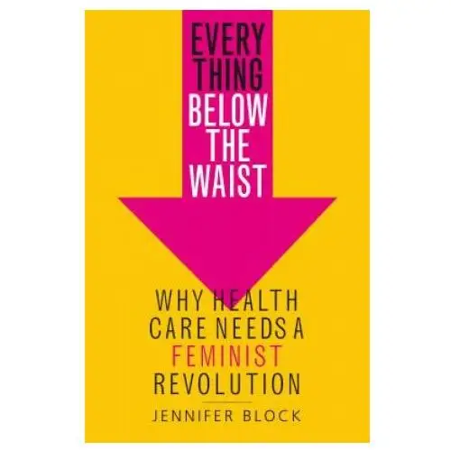 Everything below the waist: why health care needs a feminist revolution St martins pr