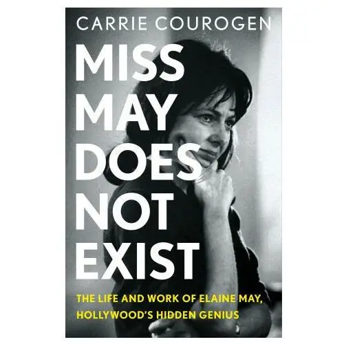 Miss May Does Not Exist: The Life and Work of Elaine May, Hollywood's Hidden Genius