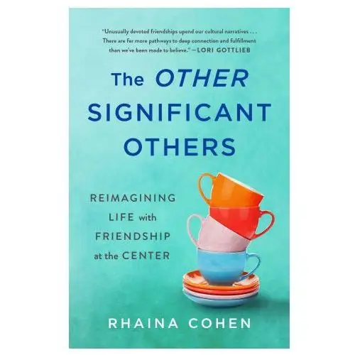 The Other Significant Others: Reimagining Life with Friendship at the Center