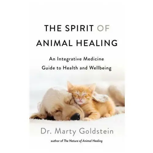 St martins pr The spirit of animal healing: an integrative medicine guide to a higher state of well-being