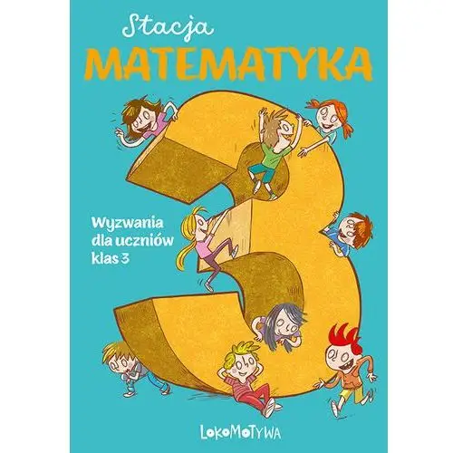 Stacja Matematyka. Wyzwania dla uczniów klas 3