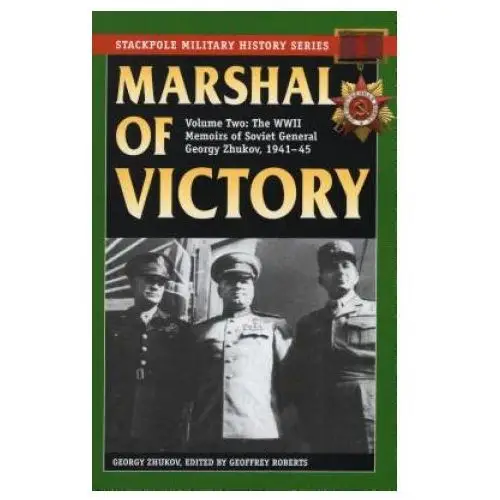 Marshal of Victory: The WWII Memoirs of Soviet General Georgy Zhukov, 1941-1945