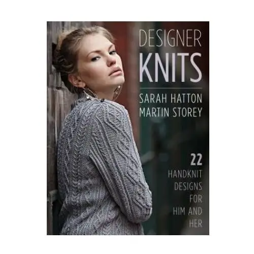 Designer Knits: Sarah Hatton & Martin Storey: 22 Handknit Designs for Him & Her