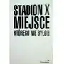 Stadion X. Miejsce, którego nie było Sklep on-line