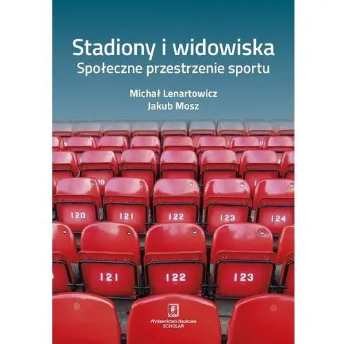 Stadiony i widowiska. społeczne przestrzenie sport- bezpłatny odbiór zamówień w krakowie (płatność gotówką lub kartą). Lenartowicz michał, mosz jakub