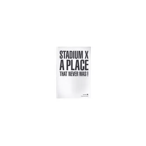 Stadium X: A Place That Never Was