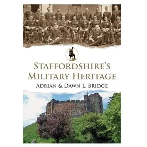 Staffordshire's military heritage Bridge, adrian l.; preece, dawn