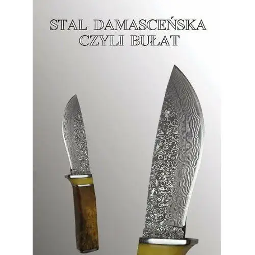 Stal DAMASCEŃSKA czyli BUŁAT.Reprint 1926