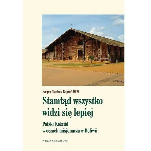 Stamtąd wszystko widzi się lepiej. Polski kościół w oczach misjonarza w Boliwii