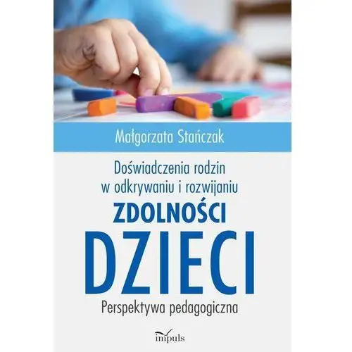 Stańczak małgorzata Doświadczenia rodzin w odkrywaniu i rozwijaniu zdolności dzieci