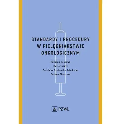 Standardy i procedury w pielęgniarstwie onkologicznym Wydawnictwo lekarskie pzwl