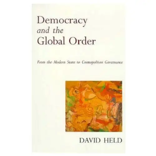 Democracy and the Global Order: From the Modern State to Cosmopolitan Governance