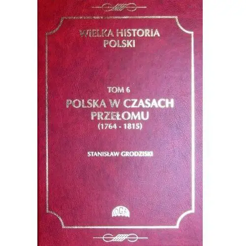 Wielka historia polski tom 6 polska w czasach przełomu (1764-1815), AZ#AFE0EEF8EB/DL-ebwm/pdf
