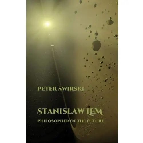 Stanislaw Lem: Philosopher of the Future Swirski, Peter