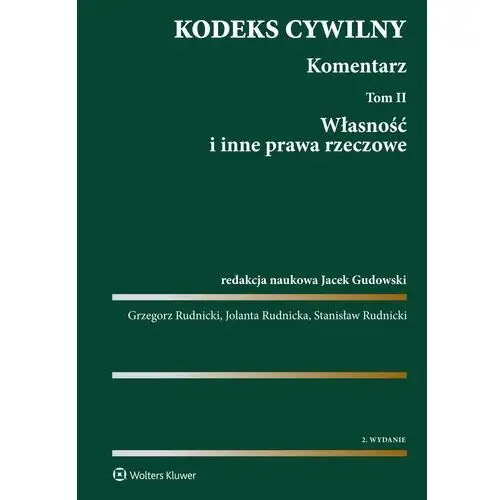 Stanisław rudnicki, jacek gudowski, grzegorz rudnicki, jolanta rudnicka Kodeks cywilny. komentarz. tom 2. własność i inne prawa rzeczowe