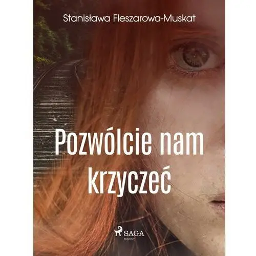 Stanisława fleszarowa-muskat Pozwólcie nam krzyczeć