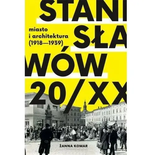 Stanisławów 20/XX miasto i architektura 1918-1939