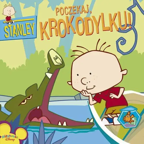 Stanley. Poczekaj, krokodylku