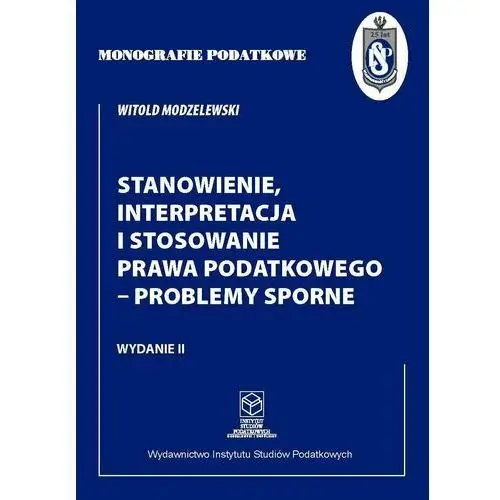 Stanowienie, interpretacja i stosowanie prawa podatkowego - problemy sporne