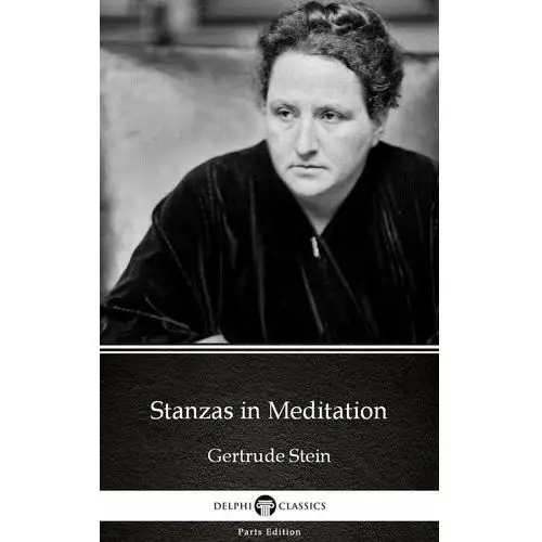 Stanzas in Meditation by Gertrude Stein - Delphi Classics (Illustrated)
