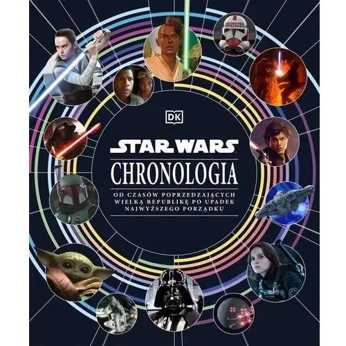 Star Wars. Chronologia. Od czasów poprzedzających Wielką Republikę po