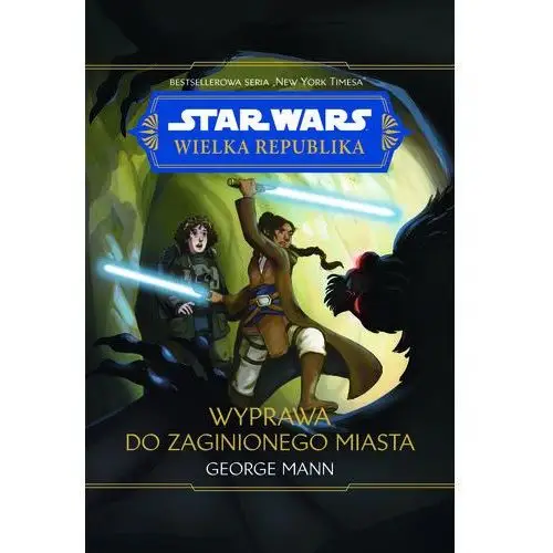 Star Wars. Wielka Republika. Wyprawa do zaginionego miasta