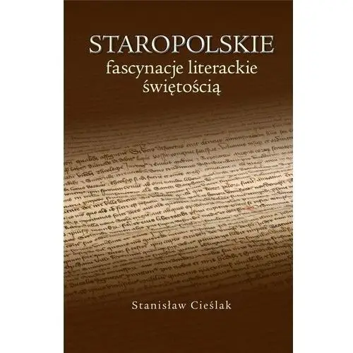 Staropolskie fascynacje literackie świętością