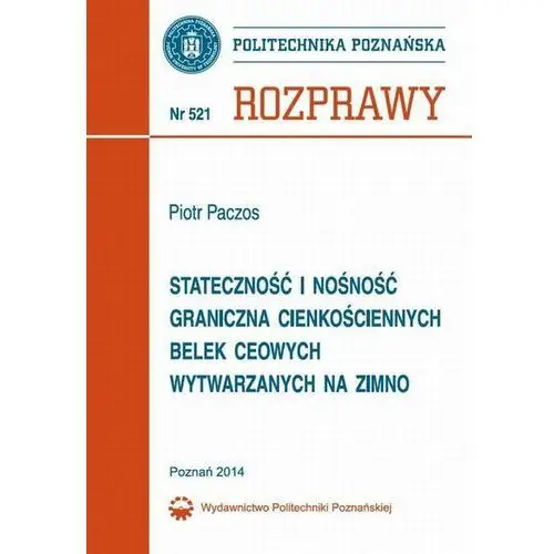 Stateczność i nośność graniczna cienkościennych belek ceowych wytwarzanych na zimno