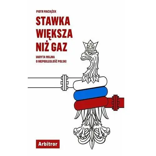 Stawka większa niż gaz. Ukryta wojna o niepodległość Polski