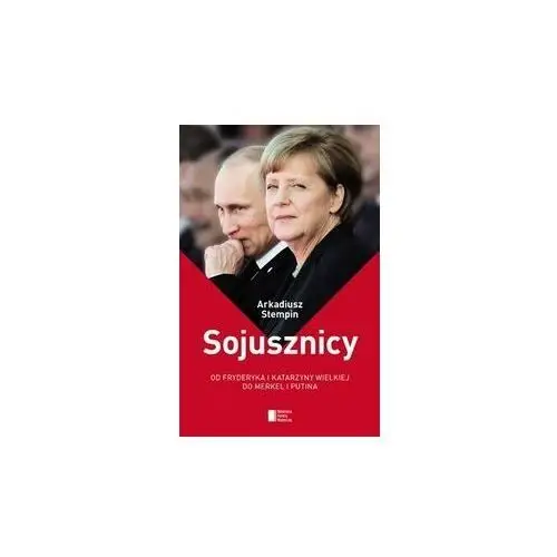 Sojusznicy. Od Fryderyka i Katarzyny Wielkiej do Merkel i Putina,198KS (5353556)