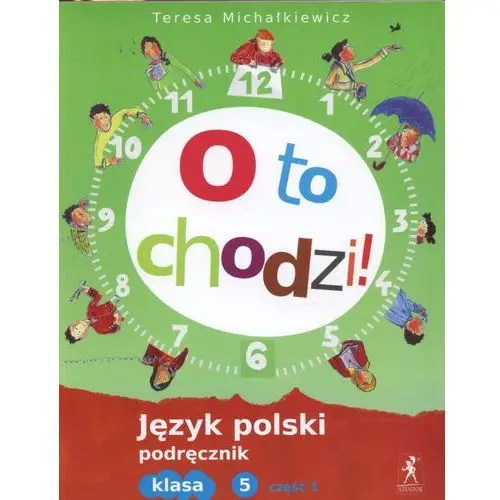 O to chodzi 5. Język polski Podręcznik. Część 1. 308/3/2013 - Michałkiewicz Teresa - książka
