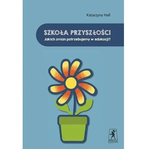 Szkoła przyszłości. jakich zmian potrzebujemy w edukacji? Stentor