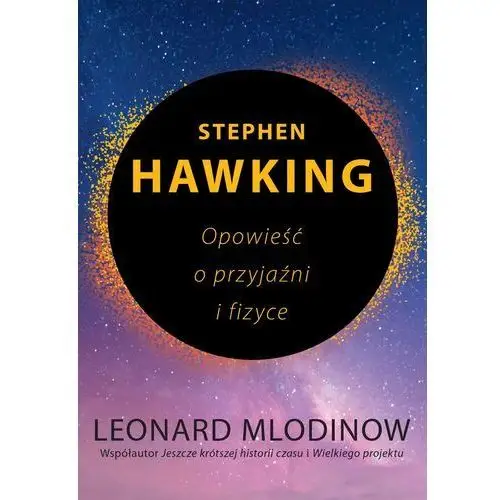 Stephen hawking. opowieść o przyjaźni i fizyce - leonard mlodinow