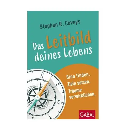 Stephen R. Coveys Das Leitbild deines Lebens