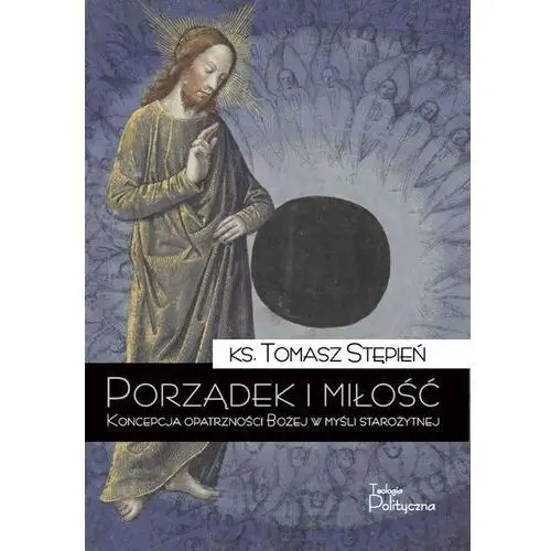 Porządek i miłość. koncepcja opatrzności bożej... Stępień tomasz