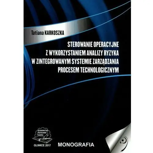 Sterowanie operacyjne z wykorzystaniem analizy ryzyka w zintegrowanym systemie zarządzania procesem technologicznym