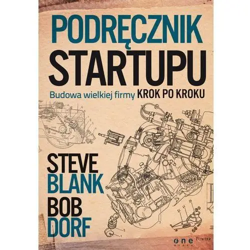 Steve blank, bob dorf Podręcznik startupu. budowa wielkiej firmy krok po kroku