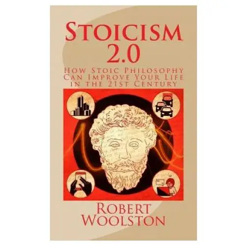 Stoicism 2.0: how stoic philosophy can improve your life in the 21st century Createspace independent publishing platform