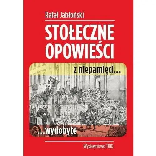 Stołeczne opowieści z niepamięci wydobyte