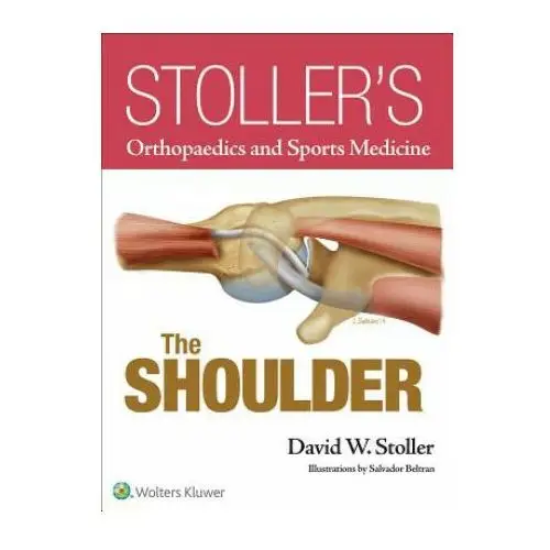Stoller's Orthopaedics and Sports Medicine: The Shoulder