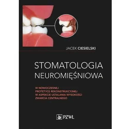 Stomatologia neuromięśniowa w nowoczesnej protetyce rekonstrukcyjnej w aspekcie ustalania wysokości