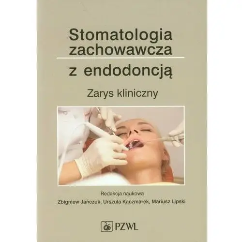 Stomatologia zachowawcza z endodoncją. Zarys kliniczny