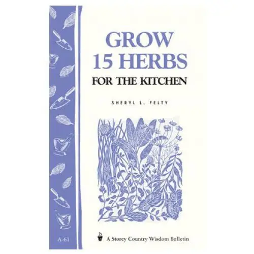 Grow fifteen herbs for the kitchen Storey books