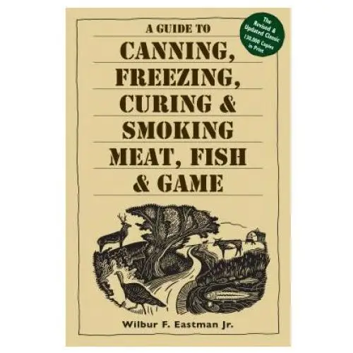 Guide to canning, freezing, curing and smoking meat, fish and game Storey books